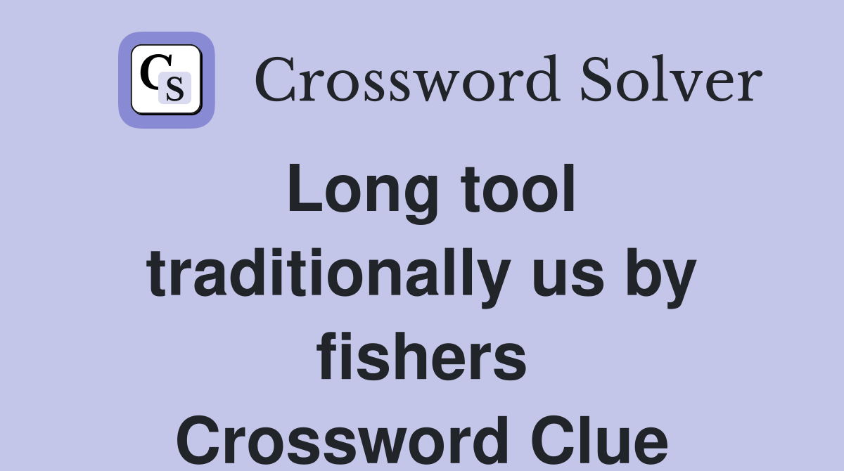 Long tool traditionally us by fishers Crossword Clue Answers